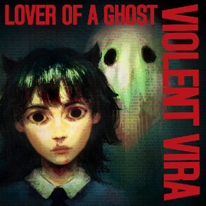 Lover Of A Ghost , Violent Vira