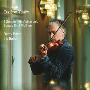 6 Sonatas for Solo Violin, Op. 27; Sonata for Two Violins , Remy Ballot