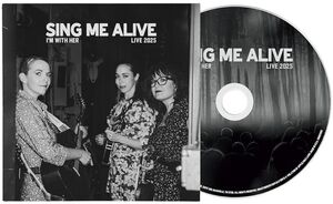 Sing Me Alive , I'm with Her