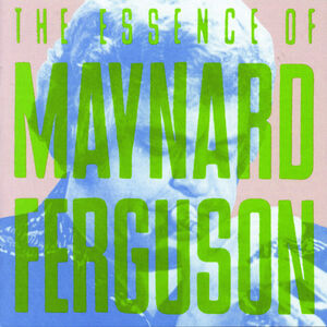 I Like Jazz: Essence of , Maynard Ferguson