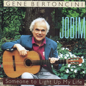 Jobim: Someone to Light Up My Life , Gene Bertoncini