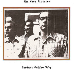Instant Coffee Baby , The Wave Pictures