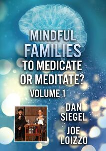 Mindful Families: To Medicate Or Meditate Volume 1