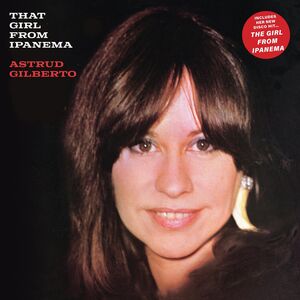 That Girl From Ipanema , Astrud Gilberto
