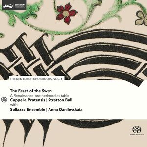 Feast of the Swan - Den Bosch Choirbook, Vol. 4 , Cappella Pratensis