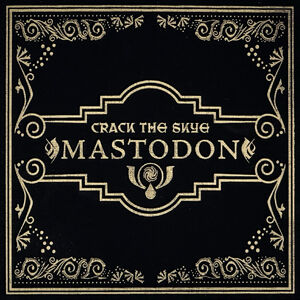 Crack The Skye (15th Anniversary Deluxe Edition) , Mastodon