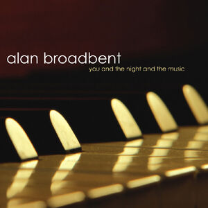 You and The Night and The Music , Alan Broadbent