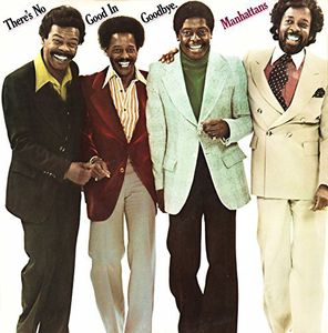 THERE'S NO GOOD IN GOODBYE , The Manhattans