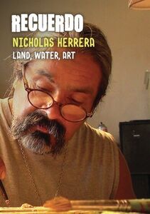 Recuerdo: Land, Water, Art - A Portrait Of Nicholas Herrera