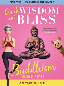 Quick Wisdom With Bliss: Buddhism In 30 Minutes
