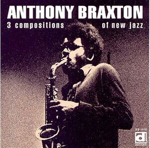 3 Compositions Of New Jazz , Anthony Braxton