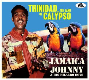 Trinidad The Land Of Calypso , Jamaica Johnny & His Milagro Boys