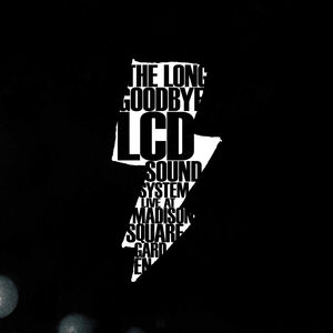 The Long Goodbye (LCD Soundsytem Live At Madison Square Garden)