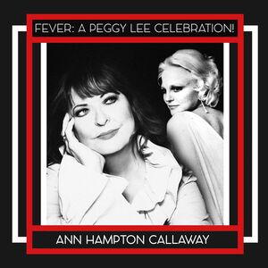 FEVER: A PEGGY LEE CELEBRATION! , Ann Hampton Callaway