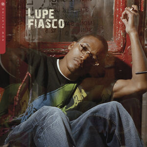 Now Playing , Lupe Fiasco