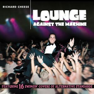 Lounge Against The Machine , Richard Cheese