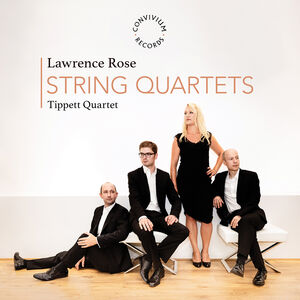 Lawrence Rose: String Quartets , Tippett Quartet