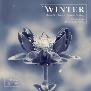 Winter – from First Frost to Carnival Festivity , Ensemble La Ninfea