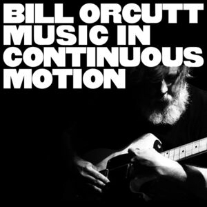 Music In Continuous Motion , Bill Orcutt