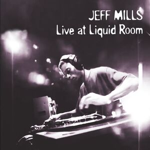 Live At Liquid Room (30th Anniversary) , Jeff Mills