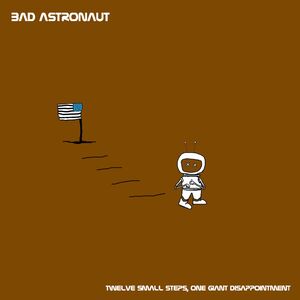 Twelve Small Steps One Giant Disappointment , Bad Astronaut