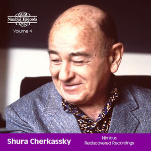 Shura Cherkassky: Nimbus Rediscovered Recordings, Vol. 4 , Shura Cherkassky