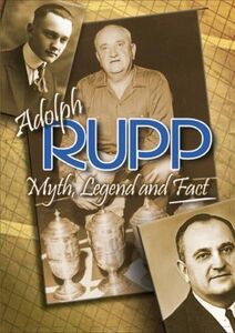 Adolph Rupp: Myth Legend & Fact