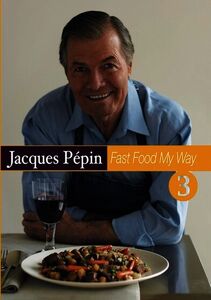 Jacques Pepin Fast Food My Way: Volume 3
