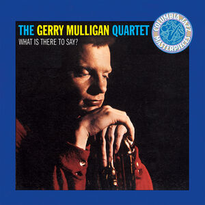 What Is There To Say , Gerry Mulligan
