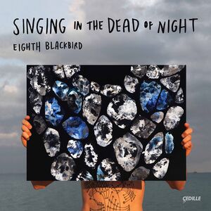 Singing in the Dead of Night , eighth blackbird