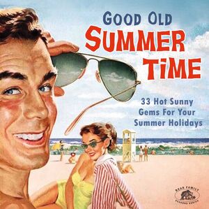 Good Old Summertime: 33 Hot Sunny Gems For Your Summer Holidays (Various Artists) , Various Artists