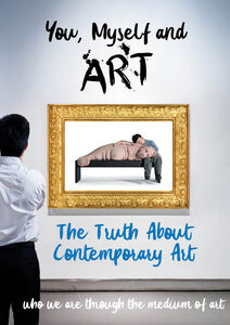 You, Myself and Art - The Truth About Contemporary Art