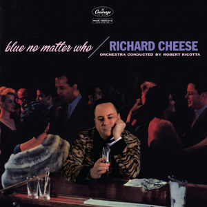 Blue No Matter Who , Richard Cheese