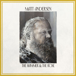 The Hammer & The Rose , Matt Andersen