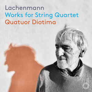 Lachenmann: Works for String Quartet , Quatuor Diotima
