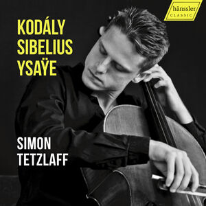 Zoltan Kodaly, Jean Sibelius & Eugene Ysaye: Works for Cello Solo , Simon Tetzlaff