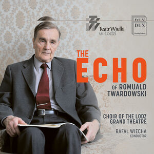 Romuald Twardowski: The Echo , Choir of the Lodz Grand Theatre