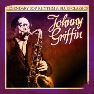 Legendary Bop Rhythm & Blues Classics , Johnny Griffin