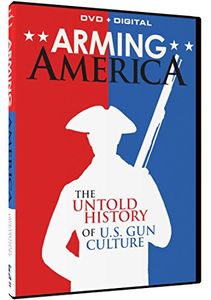 Arming America: The Untold History of U.S. Gun Culture