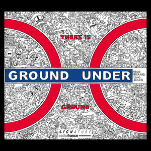 There Is Ground Under Ground , Boulard Soler Huby