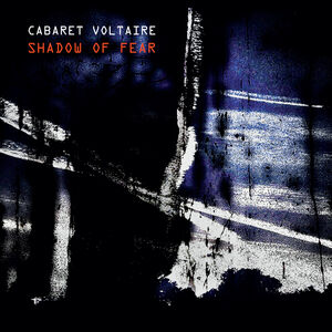 Shadow Of Fear , Cabaret Voltaire