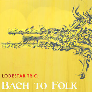 Bach to Folk , Lodestar Trio