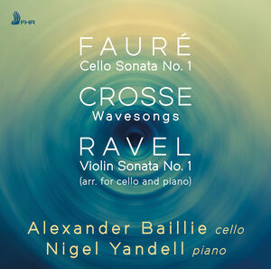 Faure, Crosse & Ravel: Works for Cello & Piano , Alexander Baillie