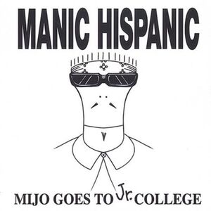 Mijo Goes To Jr. College , Manic Hispanic