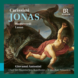Carissimi: Jonas; Monteverdi & Lasso , Chor des Bayerischen Rundfunks