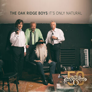 It's Only Natural , The Oak Ridge Boys