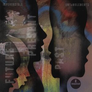 Future Present Past , Irreversible Entanglements