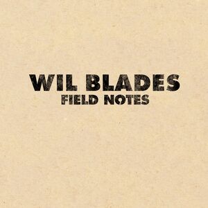 Field Notes , Wil Blades