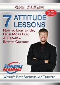 7 Attitude Lessons: How To Lighten Up, Have More Fun And Create ABetter Culture