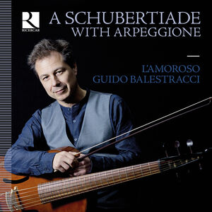 Schubertiade with Arpeggione , Balestracci L'Amoroso